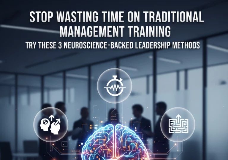 Stop Wasting Time on Traditional Management Training: Try These 3 Neuroscience-Backed Leadership Methods